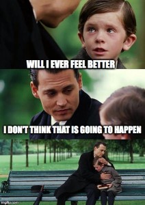 Will I ever feel better? I don't think that is going to happen. Finding Neverland meme #fibromyalgia